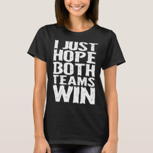 T-shirt J'espère juste que les deux équipes gagneront homm