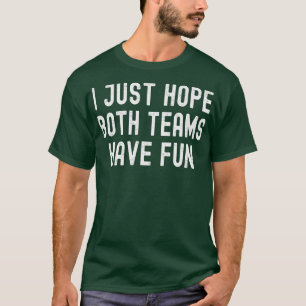 T-shirt J'Espère Juste Que Les Deux Équipes Ont Amusant Jo