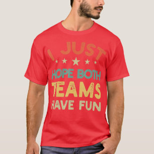 T-shirt J'Espère Juste Que Les Deux Équipes Ont Amusant Sp