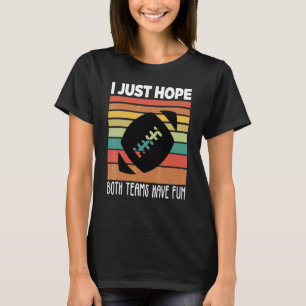 T-shirt J'espère juste que les deux équipes s'amusent Foo