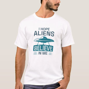 T-shirt J'Espère Que Les Aliens Croient En Moi