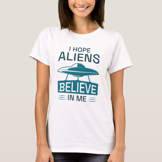 T-shirt J'Espère Que Les Aliens Croient En Moi (Devant)