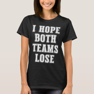 T-shirt J'Espère Que Les Deux Équipes Perdent Drôle Le Foo