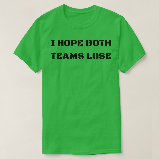 T-shirt j'espère que les deux équipes perdront (Design devant)