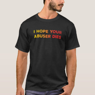 T-shirt J'Espère Que Votre Abuseur Meurt Drôle Pour Les Ho