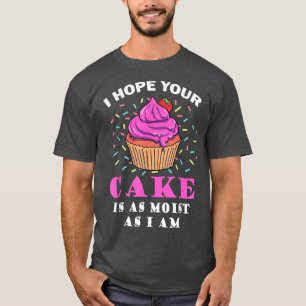 T-shirt J'Espère Que Votre Gâteau Est Aussi Humide Que Je 
