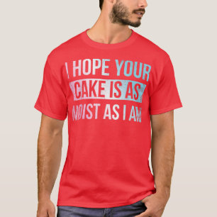 T-shirt J'Espère Que Votre Gâteau Est Aussi Humide Que Je