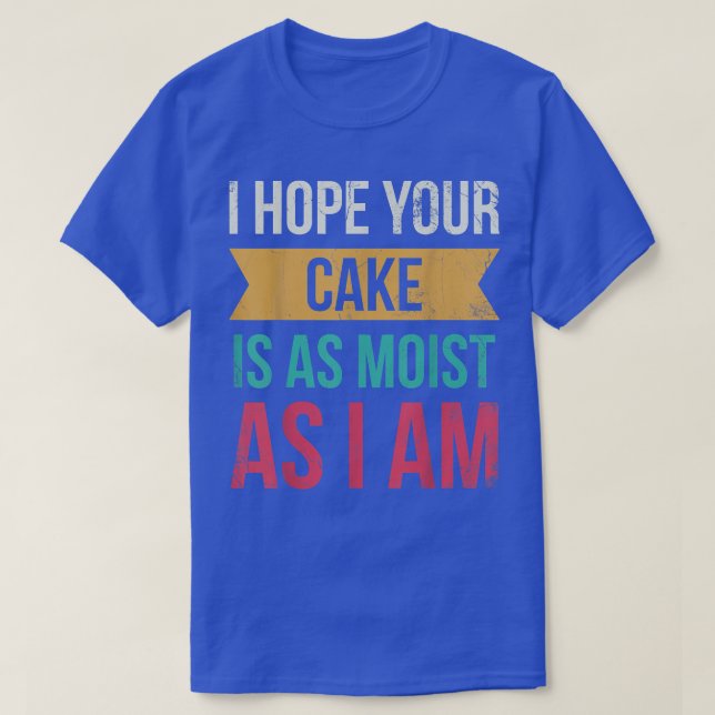 T-shirt J'Espère Que Votre Gâteau Est Aussi Humide Que Je  (Design devant)