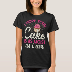 T-shirt J'Espère Que Votre Gâteau Est Aussi Humide Que Moi