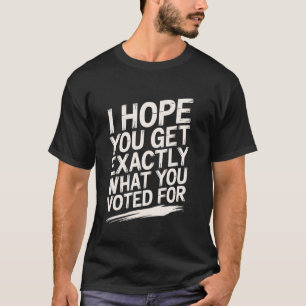 T-shirt J'espère que vous obtenez exactement ce que vous a
