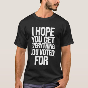 T-shirt J'espère que vous obtiendrez tout voté pour l'élec