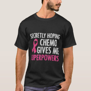 T-shirt J'Espère Secrètement Que Chemo Me Donne Des Superp