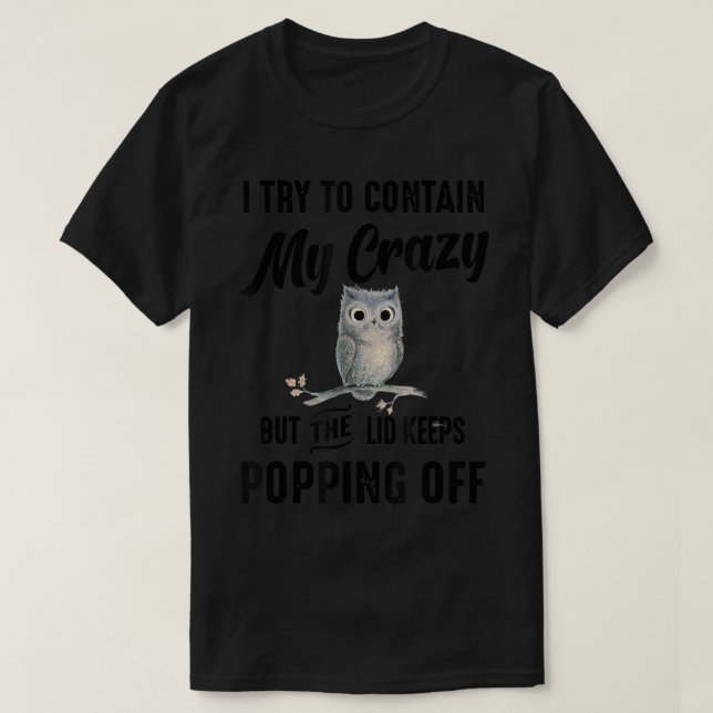 T-shirt J'Essaie De Contenir Mon Crazy Mais Le Lid Garde P (Design devant)