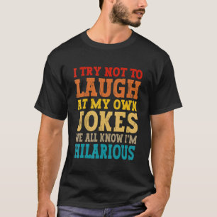 T-shirt J'essaie de ne pas rire à mes propres blagues, on
