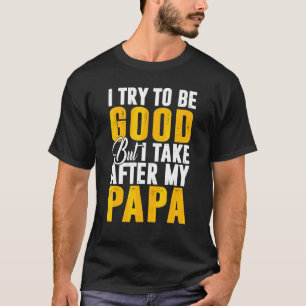 T-shirt J'Essaie D'Être Bon À Prendre Après Mon Papa Fils