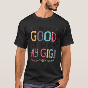 T-shirt J'Essaie D'Être Bon Mais Je Prends Après Mon Gigi