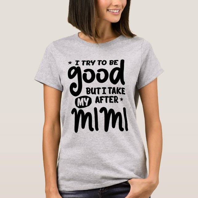 T-shirt J'Essaie D'Être Bon Mais Je Prends Après Mon Mimi (Devant)