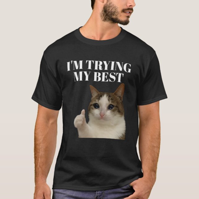 T-shirt J'essaie mon meilleur mème de chat en pleurs (Devant)
