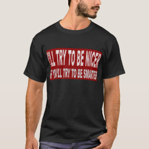 T-shirt J'essayerai d'être plus gentil SI vous essayerez