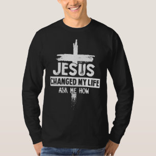 T-shirt Jésus A Changé Ma Vie Demandez-Moi Comment La Bibl