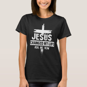 T-shirt Jésus A Changé Ma Vie Demandez-Moi Comment La Bibl