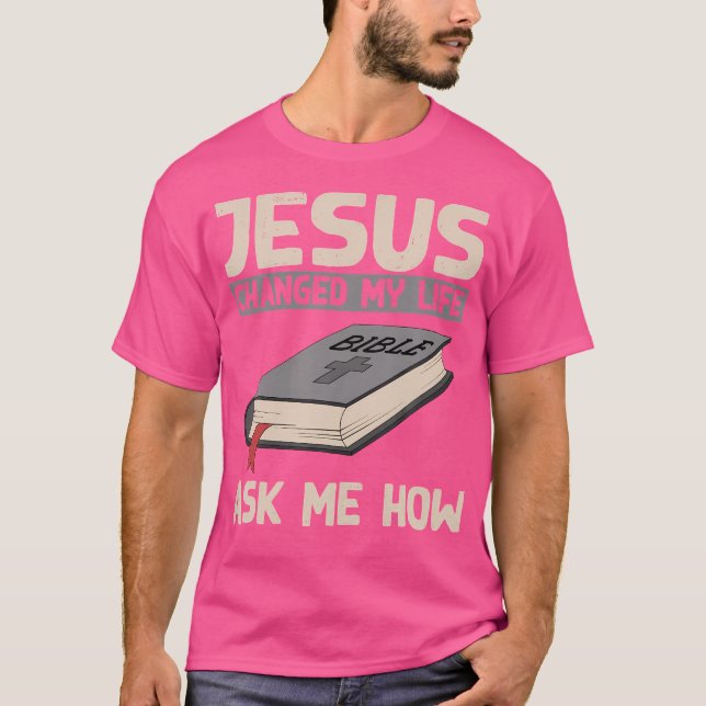 T-shirt Jésus A Changé Ma Vie Demandez-Moi Comment Le Chri (Devant)