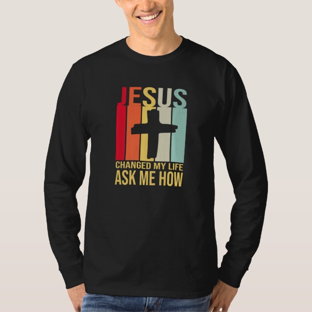 T-shirt Jésus A Changé Ma Vie M'A Demandé Comment Christ R (Devant)