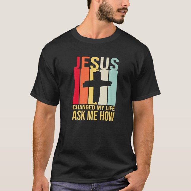 T-shirt Jésus A Changé Ma Vie M'A Demandé Comment Christ R (Devant)