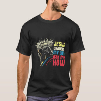 T-shirt Jésus A Changé Ma Vie M'A Demandé Comment - Jésus