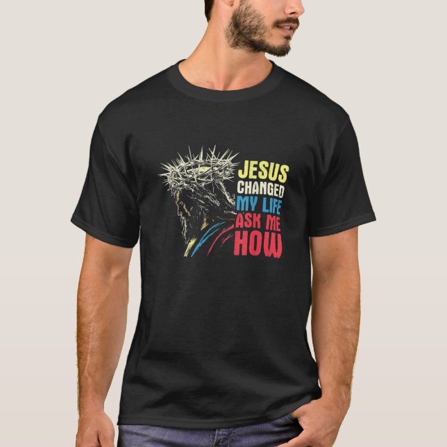 T-shirt Jésus A Changé Ma Vie M'A Demandé Comment Jésus Ch (Devant)