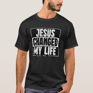 T-shirt Jésus a changé ma vie m'a demandé comment le disci