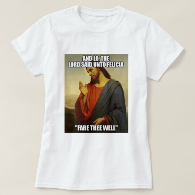 T-SHIRT JESUS A DIT BYE FELECIA (Design devant)