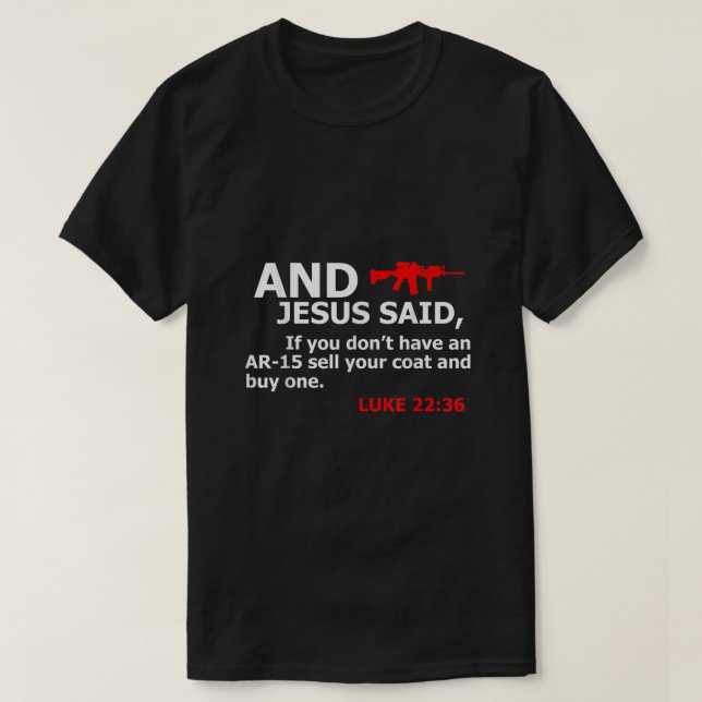 T-shirt Jésus A Dit Si Vous N'Avez Pas Un AR 15 Vendre Un  (Design devant)