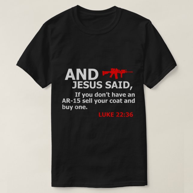 T-shirt Jésus A Dit Si Vous N'Avez Pas Un AR 15 Vendre Un  (Design devant)