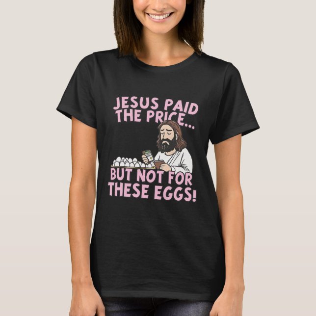T-shirt Jésus a payé le prix mais pas pour ces œufs drôles (Devant)