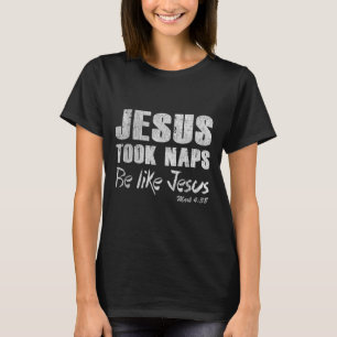 T-shirt Jésus A Pris Des Siestes Soyez Comme Jésus Chemise