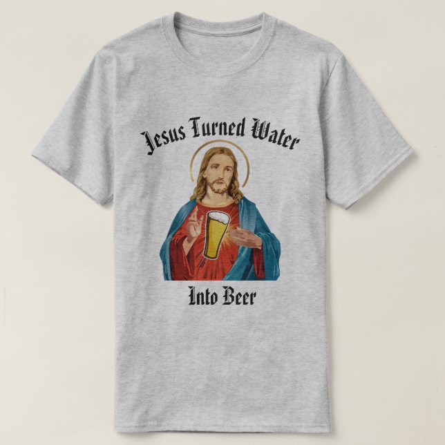 T-SHIRT JÉSUS A TRANSFORMÉ L'EAU EN BIÈRE (Design devant)