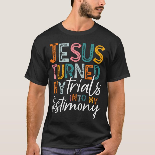 T-shirt Jésus a transformé mes épreuves en mon témoignage (Devant)