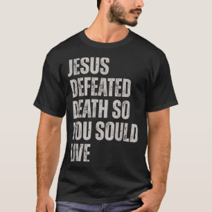 T-shirt Jésus a vaincu la mort pour que vous puissiez vivr