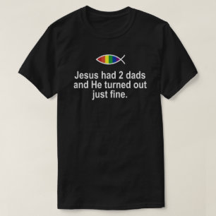 T-SHIRT JÉSUS AVAIT 2 PÈRES ET IL S'EST TOURNÉ BIEN.