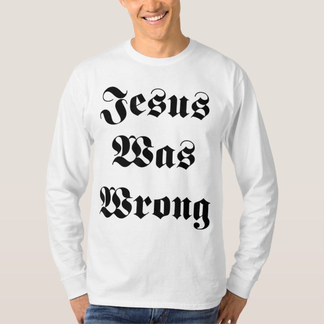 T-shirt Jésus Avait Tort (Devant)