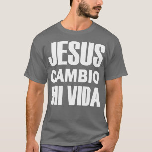 T-shirt Jesus Cambio Mi Vida Christ en espagnol chrétien