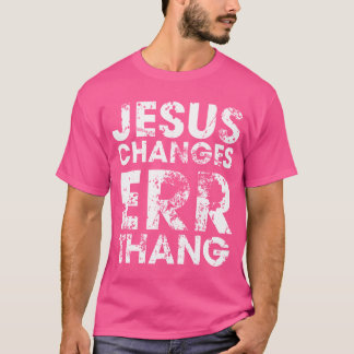 T-shirt Jésus Change Err Thang Foi chrétienne Hommes Femme