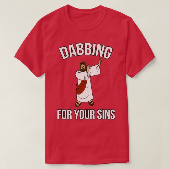 T-shirt Jésus Christ Dabbing Pour vos péchés Dab Life drôl (Design devant)