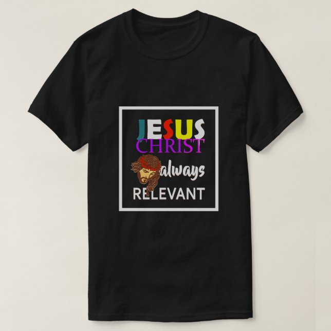 T-shirt Jésus Christ Toujours Pertinent Chrétien (Design devant)