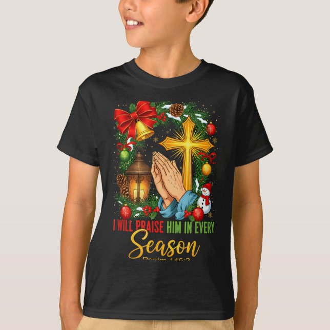 T-shirt Jesus Christmas I Will Praise Him In Every Season  (Devant)