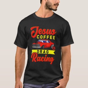 T-shirt Jesus Coffee Drag Racing Nitro Turbo Drag Racing