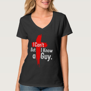 T-shirt Jésus Croix Je ne peux pas, mais je connais un gar