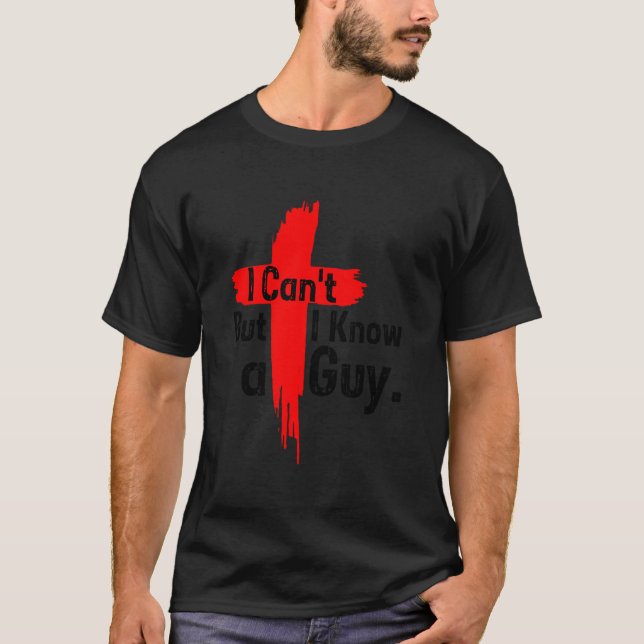 T-shirt Jésus Croix Je Ne Peux Pas Mais Je Connais Un Homm (Devant)
