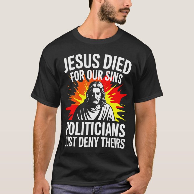 T-shirt Jesus Died For Sins Politicians Just Deny Theirs P (Devant)